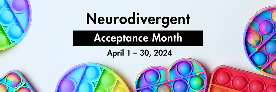 Bubble fidget sensory toys. Text: Neurodivergent Acceptance Month, April 1 - 30, 2024.