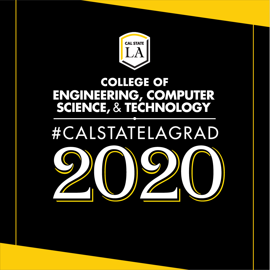College of Engineering, Computer Science, and Technology Cal State LA Grad 2020