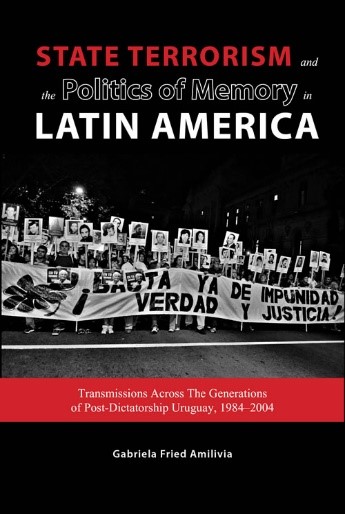 State Terrorism and the Politics of Memory in Latin America:  Transmissions Across The Generations of Post-Dictatorship Uruguay, 1984–2004