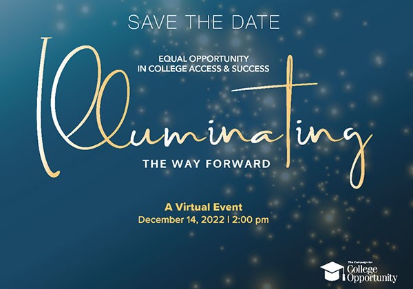 Save the Date Equal Opportunity in College Access & Success Illuminating the Way Forward