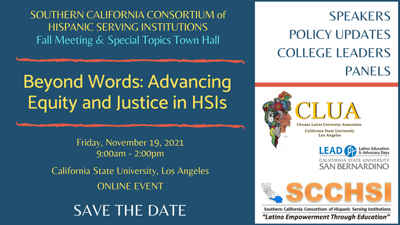 SOUTHERN CALIFORNIA CONSORTIUM of HISPANIC SERVING INSTITUTIONS - "Beyond Words: Advancing Equity and Justice in HSIs" Friday, November 19, 2021 / 9 a.m. - 2 p.m. PST