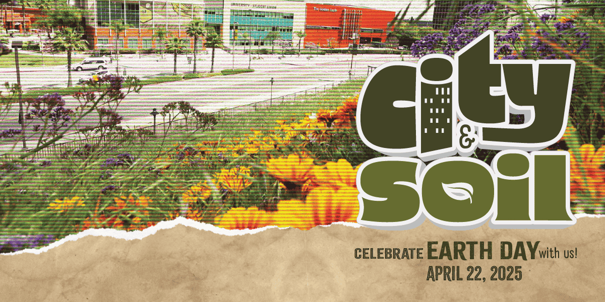 Foreground: City and Soil, Celebrate Earth Day with Us, April 22, 2025. Background flowers and the University-Student Union