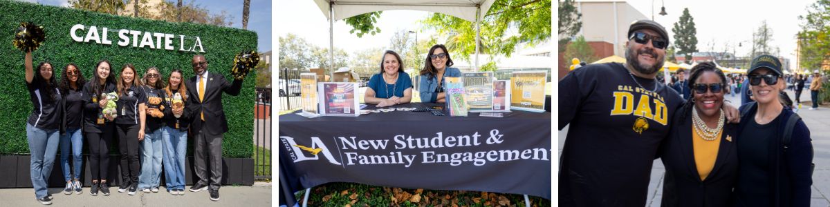 Three side-by-side photos from a Cal State LA event: (left) a group of students and a staff member pose in front of a “Cal State LA” backdrop, some holding pom-poms; (center) two staff members sit behind a table with a “New Student & Family Engagement” tablecloth and informational displays; (right) three adults smile together outdoors, including a person wearing a “Cal State Dad” shirt.