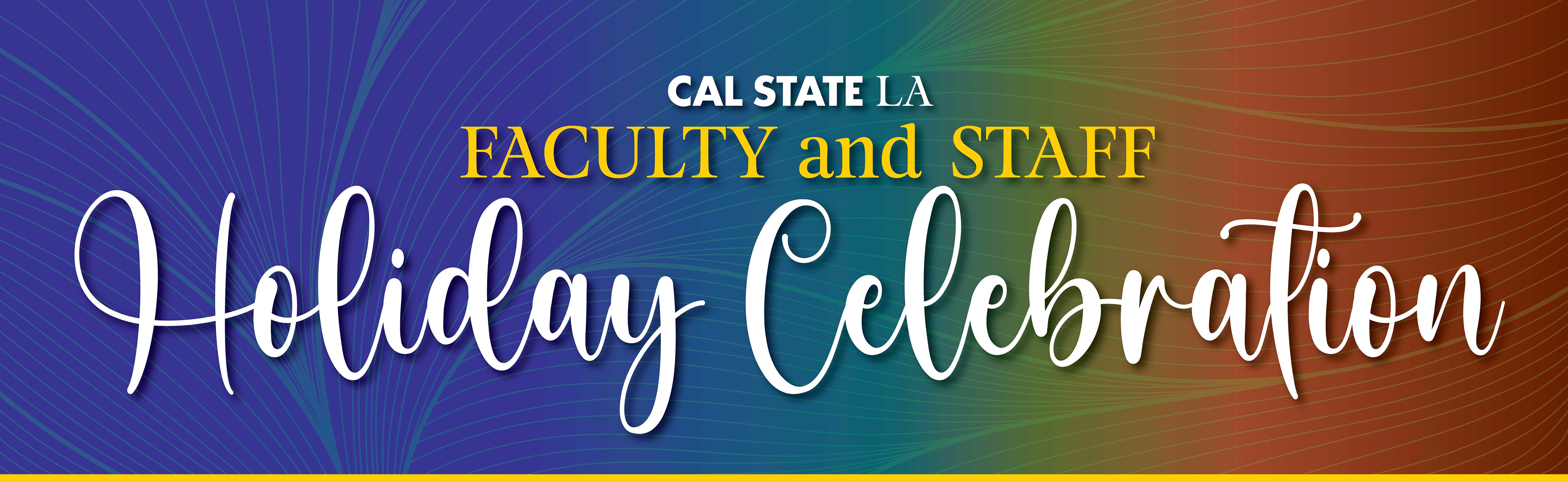 Cal State LA Faculty and Staff Holiday Celebration