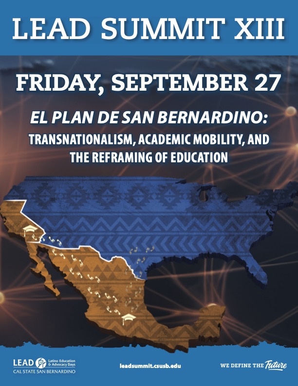 Flyer announcing annual Lead Summit XXIII "El Plan de San Bernardino, Transnationalism, Academic Mobility and the Reframing of Education" date and location. 