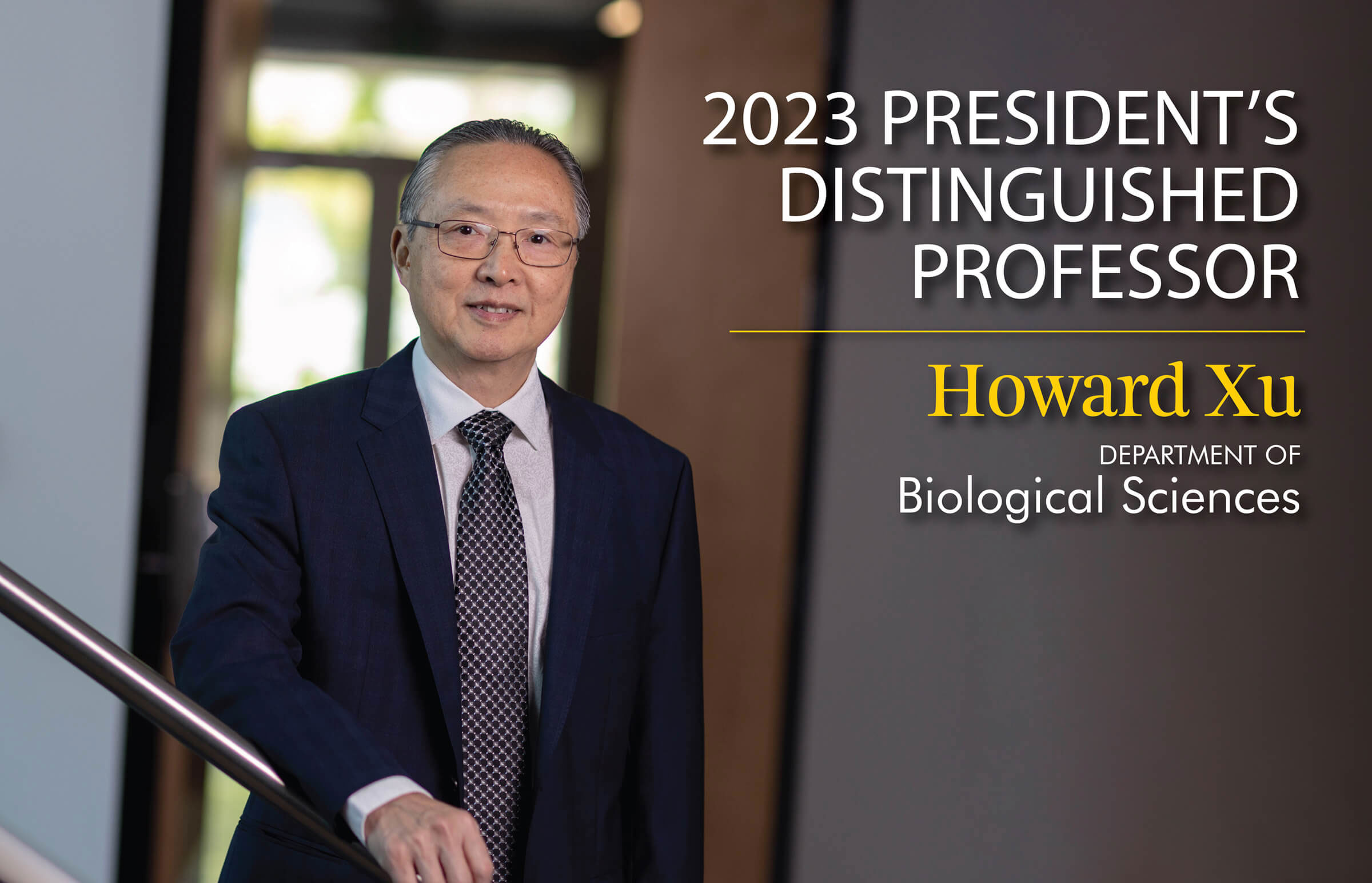 2023 President's Distinguished Professor, Howard Xu, Department of Biological Sciences