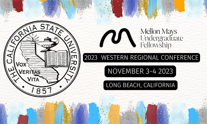 Mellon Mays Undergraduate Fellowship 2023 Western Regional Conference November 3-4, 2023.  Long Beach, California.