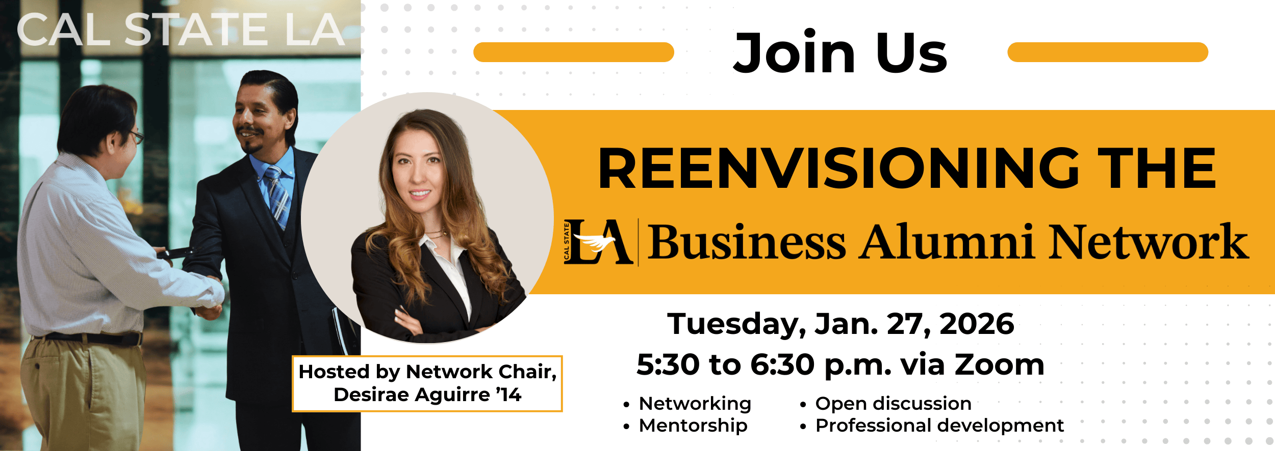 Two men shaking hands. Overlaid is a headshot of Desirae Aguirre, class of 2014 and network chair. Accompanying text reads Join us! Reenvisioning the Business Alumni Network. Tuesday, January 27, 2026. 5:30 to 6:30 p.m. via Zoom. Network, mentorship, open discussion, professional development