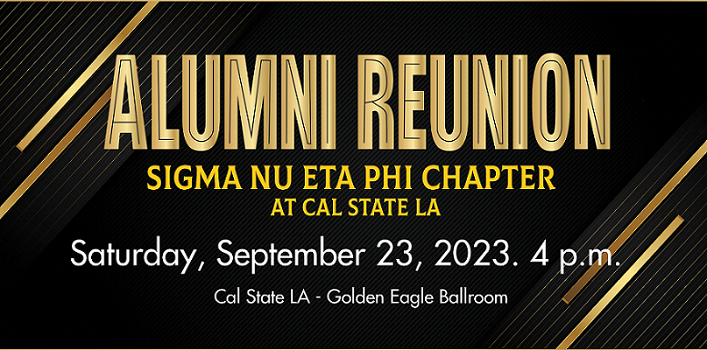 Sigma Nu Eta Phi Chapter Alumni Reunion at Cal State LA. September 23, 2023. 4 p.m. Cal State LA - Golden Eagle Ballroom