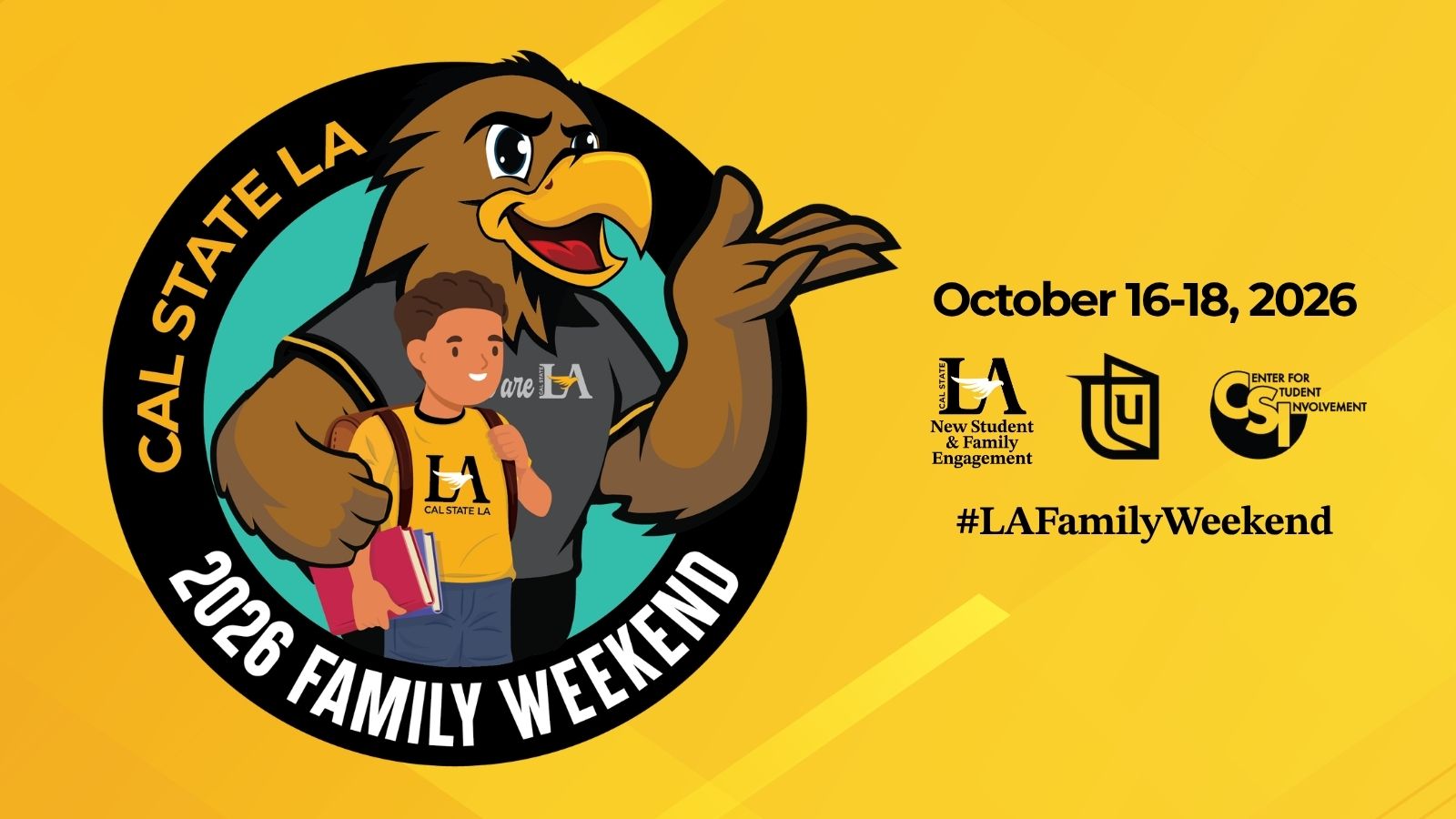 Illustrated graphic for Cal State LA “2026 Family Weekend” featuring a smiling eagle mascot with an arm around a student holding books and wearing a Cal State LA shirt. Text reads “Cal State LA 2026 Family Weekend” and “October 16–18, 2026.” Logos for New Student & Family Engagement, University Housing, and the Center for Student Involvement appear alongside the hashtag #LAFamilyWeekend on a gold background.