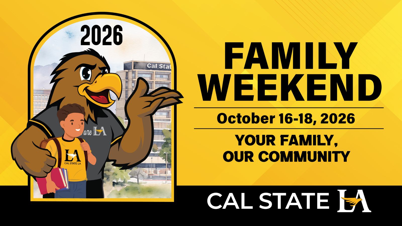 Promotional graphic for Cal State LA Family Weekend 2026 featuring Eddie the Golden Eagle mascot and a student in front of a campus backdrop. The graphic includes the event dates October 16–18, 2026, the tagline "Your Family, Our Community," and the Cal State LA logo on a gold background.