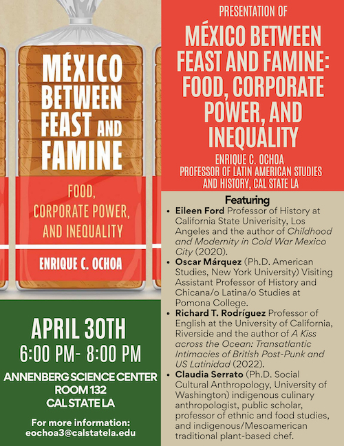 Flyer for the event "Presentation of México Between Feast and Famine: Food, Corporate Power, and Inequality By Enrique C. Ochoa, Professor of Latin American Studies and History at Cal State LA"