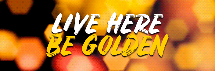Live Here, Be Golden