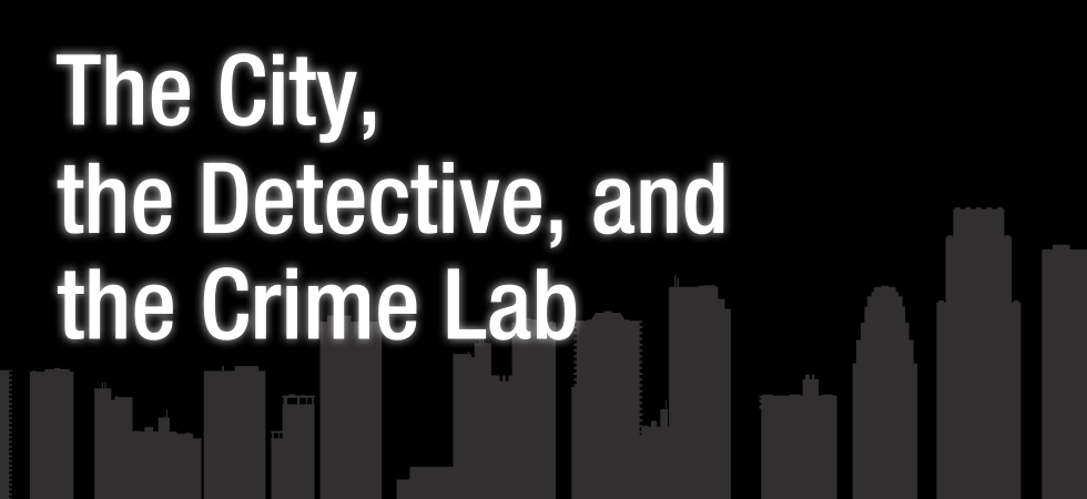 The City, the Detective, and the Crime Lab