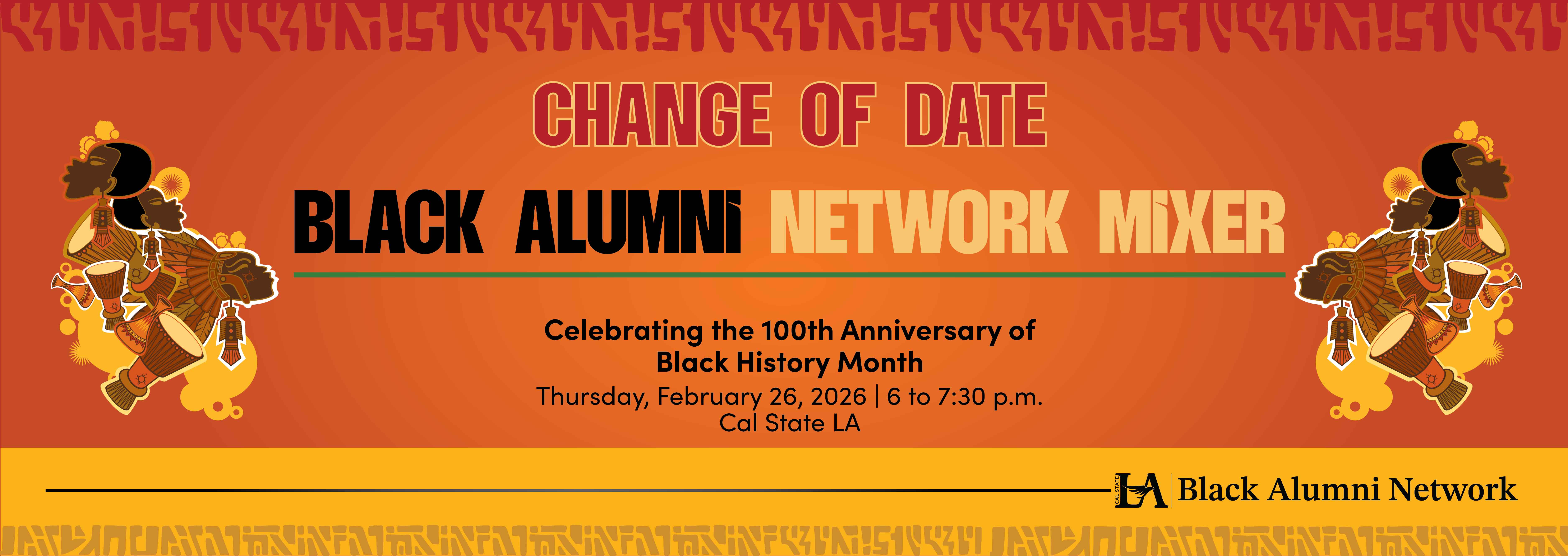  Orange and yellow graphic reads "Black Alumni. Celebrating the 100th Anniversary of Black History Month. Network Mixer, Thursday February, 26, 2026. 6:00 p.m. to 7:30 p.m. - Cal State LA" Right side features several floating heads wearing tribal gear alongside tribal drums.