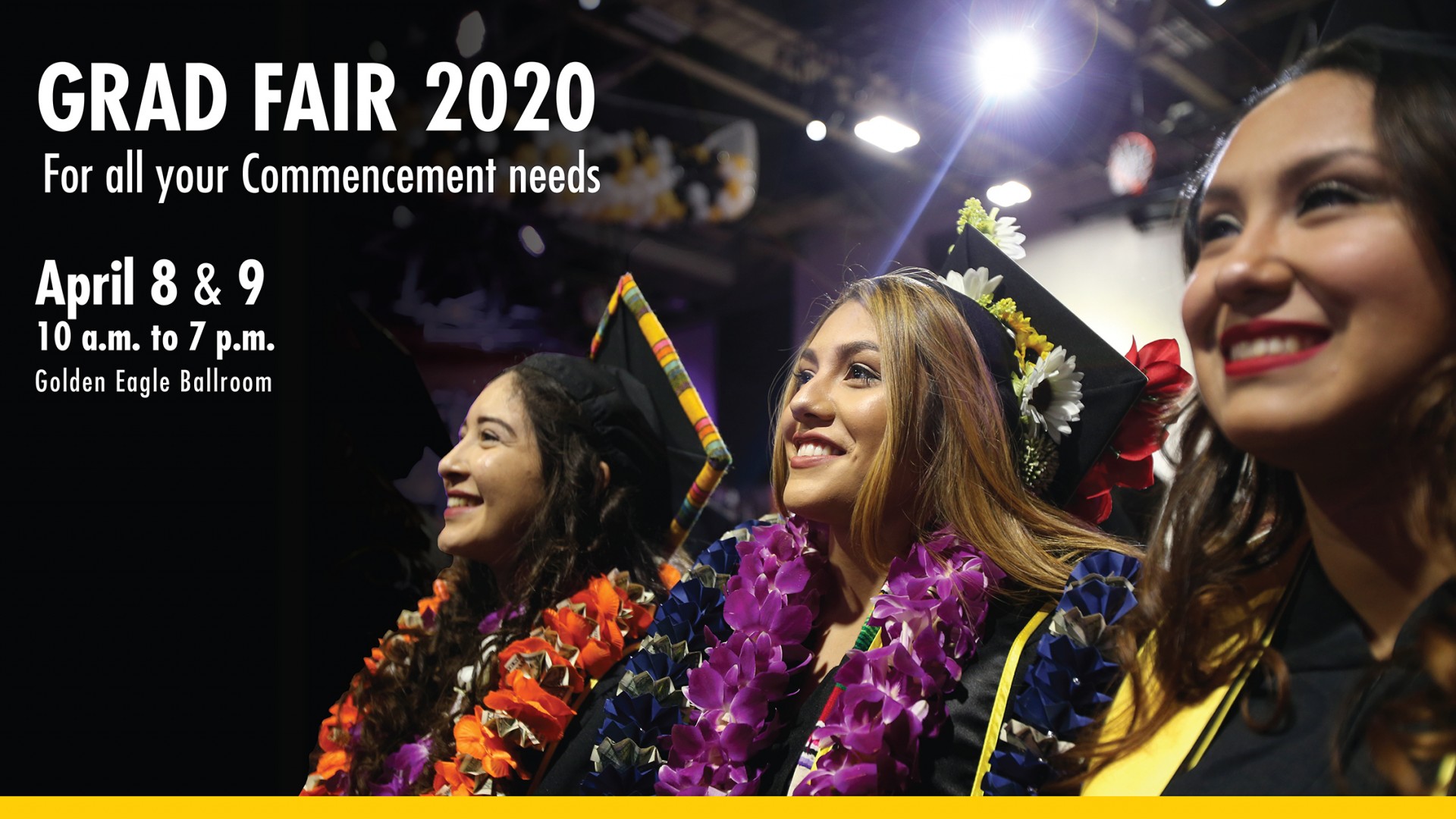 Banner with three female graduates smiling. text states "Grad Fair 2020 for all your Commencement needs. April 8 and 9, 10 a.m. to 7 p.m., Golden Eagle Ballroom