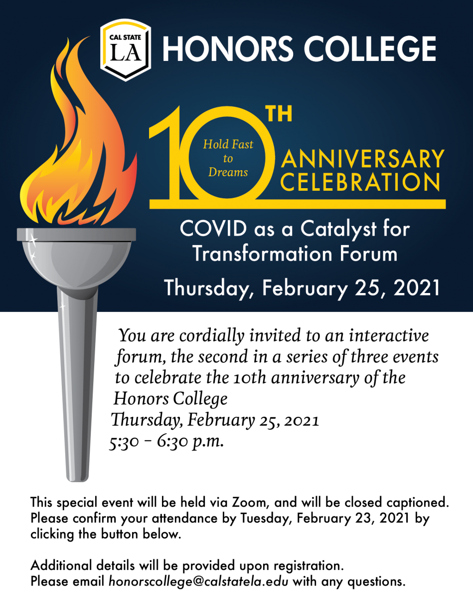 Invitation image with a blue and white background and the image of a torch. The copy on the graphic reads: Cal State LA Honors College 10th Anniversary Celebration, Thursday, February 25, 2021. You Are cordially invited to COVID as a Catalyst for Transfor