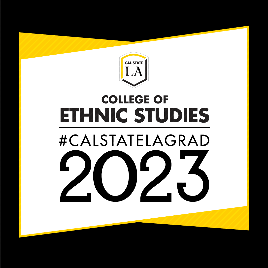 #CALSTATELAGRAD 2023 College of Ethnic Studies social media graphic (black)