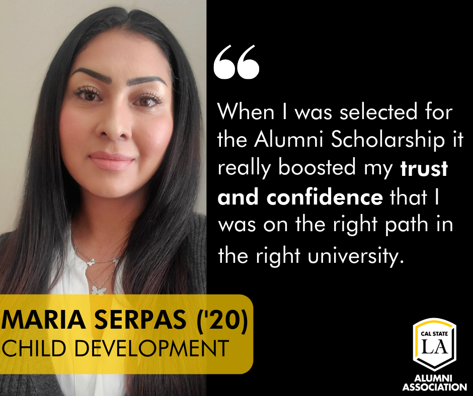 Quote from Maria Serpas, Class of 2020. "When I was selected for the Alumni Scholarship it really boosted my trust and confidence that I was on the right path in the right university."