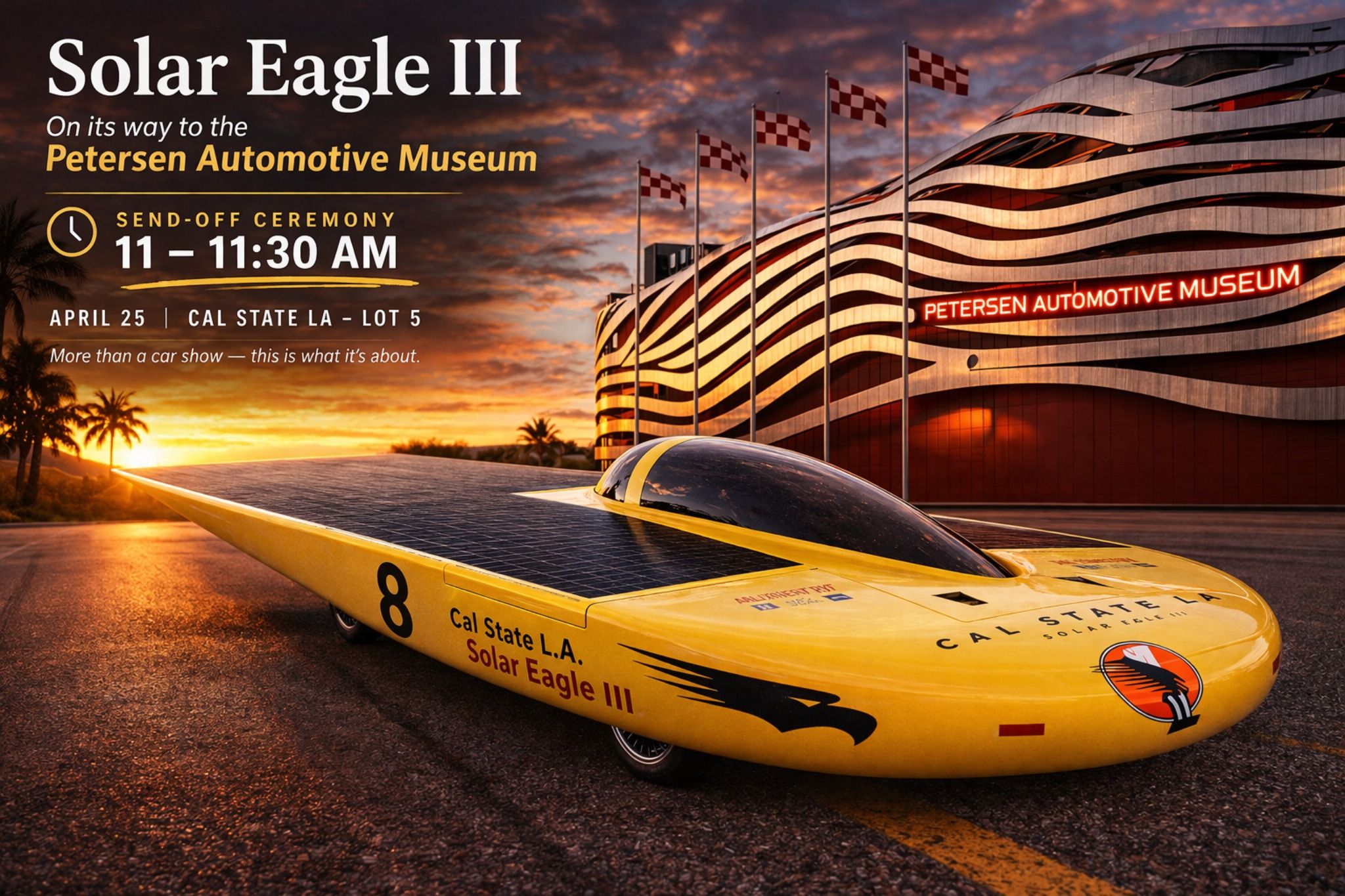 Solar Eagle III send-off ceremony to the Petersen Automotive Museum at Cal State LA Lot 5 from 11 to 11:30 AM