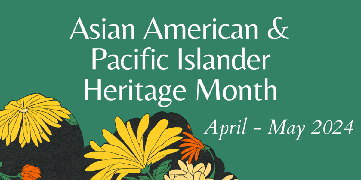 Asian American and Pacific Islander Heritage Month April - May 2024
