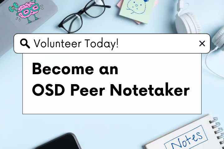 Laptop, glasses, phone and sticky note with doodle in background. In the foreground: Volunteer Today! Become an OSD Peer Notetaker.