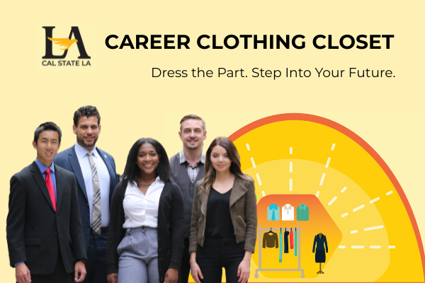 Cal State LA Career Clothing Closet Dress the Part. Step Into Your Future.