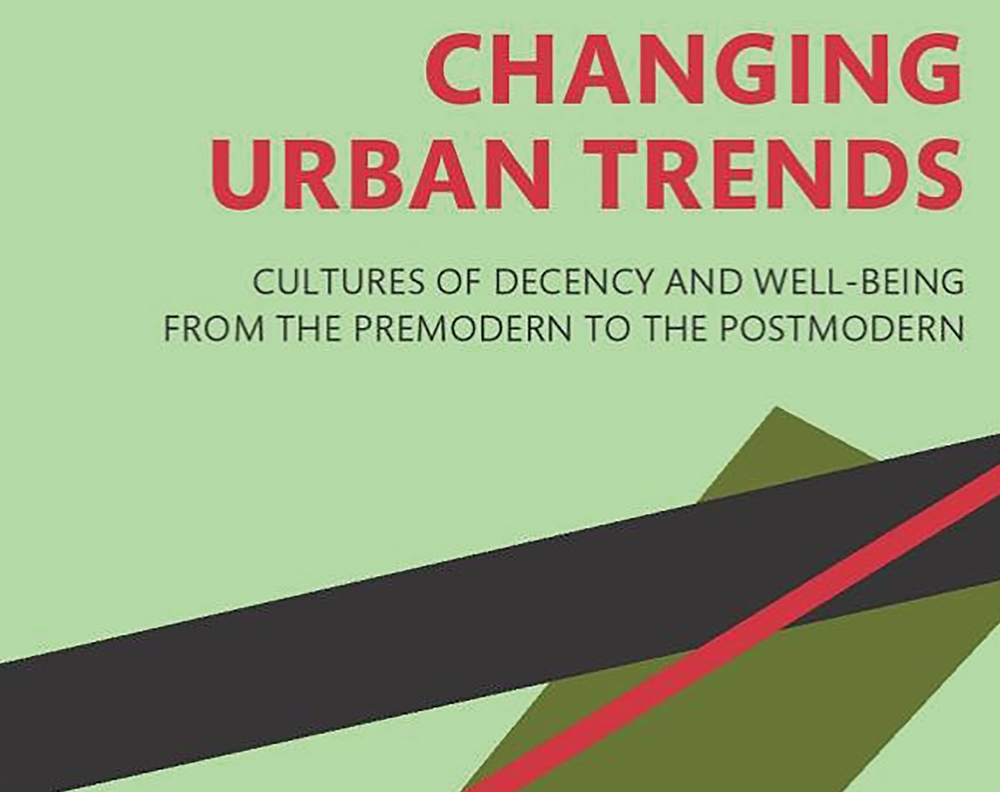Changing Urban Trends Cultures of Decency and Well-being from the Pre-modern to the Postmodern
